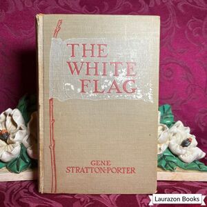 1923 The White Flag by Gene Stratton-Porter, First Edition (Stated)